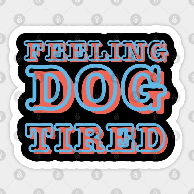Feeling-Dog-Tired Sticker by Creatifly Graphic Tees
